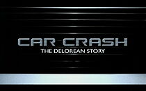 Watch Car Crash: The DeLorean Story