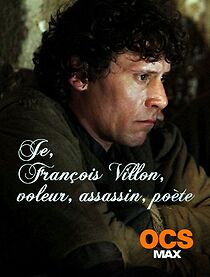 Watch Je, François Villon, voleur, assassin, poète
