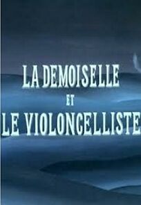 Watch La demoiselle et le violoncelliste (Short 1965)