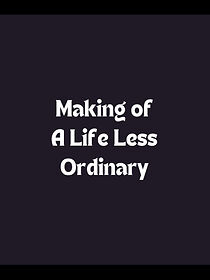 Watch Making of a Life Less Ordinary