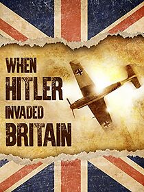 Watch When Hitler Invaded Britain