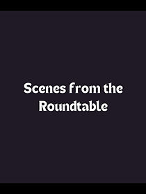 Watch Scenes from the Roundtable