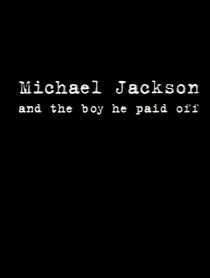 Watch Michael Jackson and the Boy He Paid Off