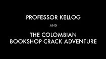 Watch Professor Kellog and the Colombian Bookshop Crack Adventure (Short 2010)