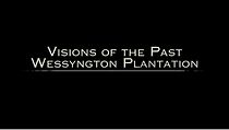 Watch Visions of the Past: Wessyngton Plantation (Short 2014)