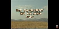 Watch Na Balkanot ne se pie caj