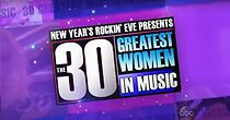Watch New Year's Rockin' Eve Presents the 30 Greatest Women in Music (TV Special 2013)