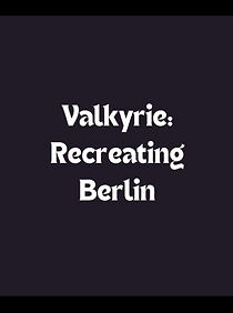 Watch Valkyrie: Recreating Berlin