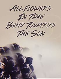 Watch All Flowers in Time Bend Towards the Sun