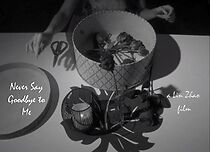 Watch Never Say Goodbye to Me (Short 2015)