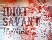 Watch Idiot Savant: The Savage Life of Ryan Leone