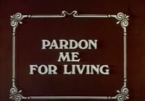 Watch Pardon Me for Living