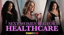 Watch Sexy Women Beg for Healthcare