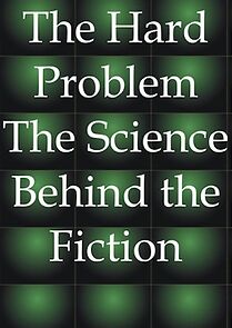 Watch The Hard Problem: The Science Behind the Fiction