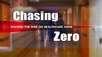 Watch Chasing Zero: Winning the War on Healthcare Harm