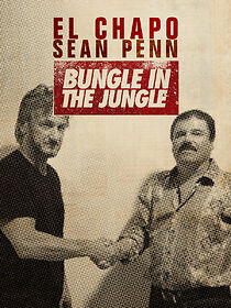 Watch El Chapo & Sean Penn: Bungle in the Jungle