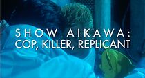 Watch Show Aikawa: Cop, Killer, Replicant
