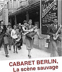 Watch Cabaret-Berlin, la scène sauvage
