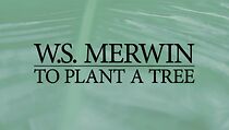 Watch W.S. Merwin: To Plant a Tree