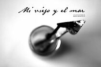 Watch Mi Viejo Y El Mar (Short 2014)