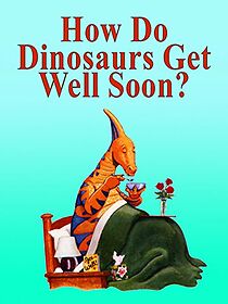 Watch How Do Dinosaurs Get Well Soon? (Short 2005)
