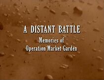 Watch A Distant Battle: Memories of Operation Market Garden