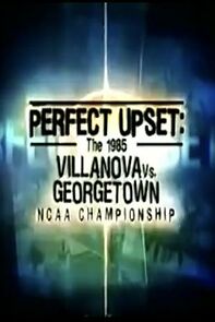 Watch Perfect Upset: The 1985 Villanova vs. Georgetown NCAA Championship