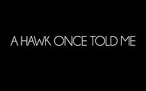 Watch A Hawk Once Told Me (Short 2012)