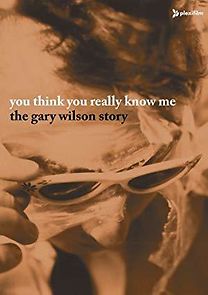 Watch You Think You Really Know Me: The Gary Wilson Story