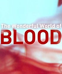 Watch The Wonderful World of Blood with Michael Mosley
