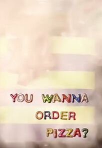 Watch You Wanna Order Pizza? (Short 2014)