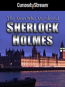 Watch The Man Who Murdered Sherlock Holmes