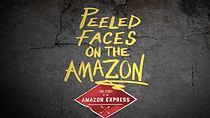 Watch Peeled Faces on the Amazon: The Story of the Amazon Express