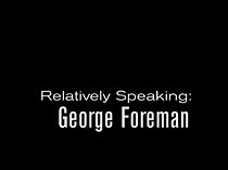 Watch Relatively Speaking: George Foreman
