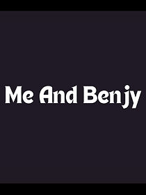 Watch Me and Benjy
